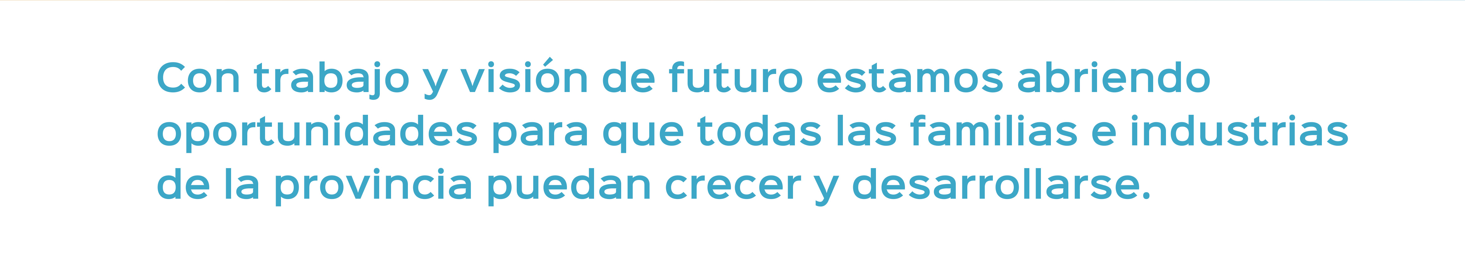 Con trabajo y visión de futuro estamos abriendo oportunidades para que todas las familias e industrias de la provincia puedan crecer y desarrollarse