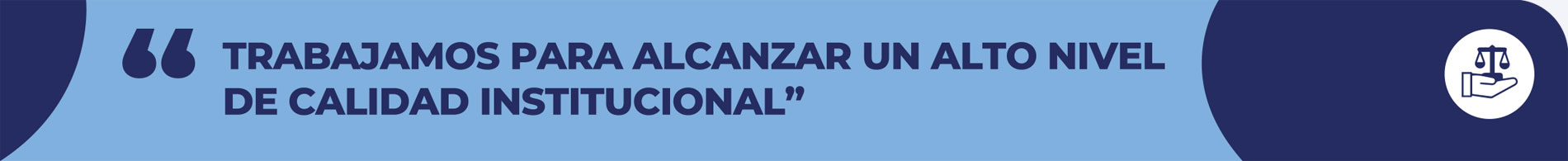 Banner TRABAJAMOS PARA ALCANZAR UN ALTO NIVEL DE CALIDAD INSTITUCIONAL”